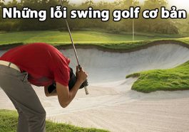 Những lỗi swing golf cơ bản thường gặp khi mới tập golf
