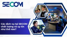 Các dịch vụ tại SECOM chất lượng và uy tín như thế nào?