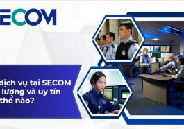 Các dịch vụ tại SECOM chất lượng và uy tín như thế nào?