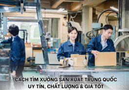 cách tìm xưởng sản xuất Trung Quốc